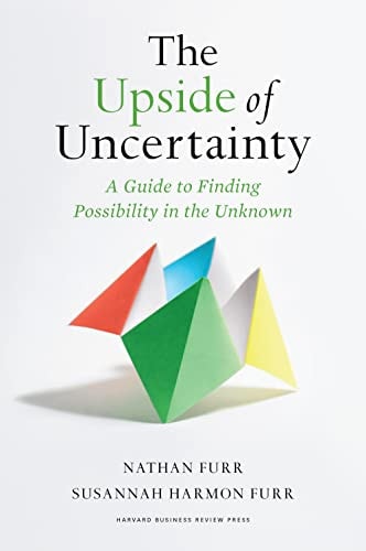 The Upside of Uncertainty A Guide to Finding Possibility in the Unknown — Nathan Furr