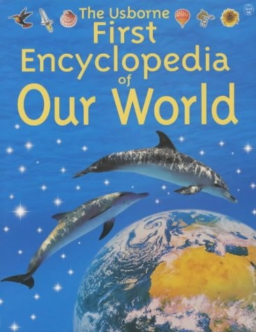 The Usborne First Encyclopedia of Our World — Felicity Brooks