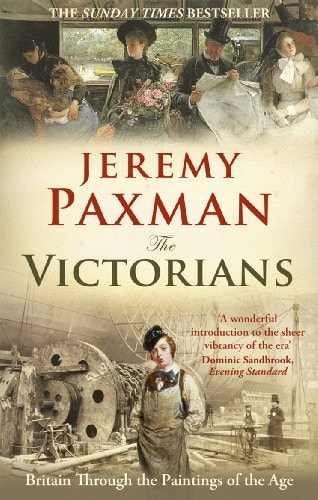 The Victorians Britain Through the Paintings of the Age — Jeremy Paxman