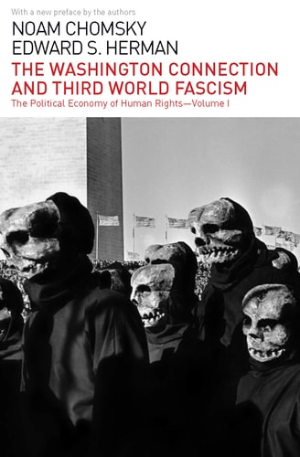 The Washington Connection and Third World Fascism The Political Economy of Human Rights: Volume I — Noam Chomsky