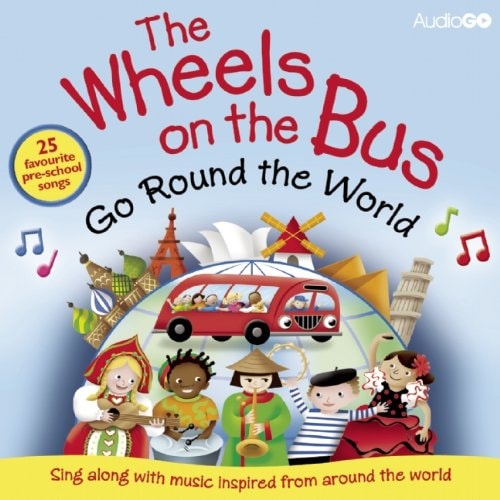 The Wheels on the Bus Go Round the World: Sing Along With Music Inspired by Cultures Around the World (BBC Audio) — Audiogo Ltd.