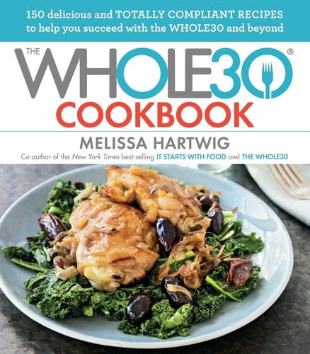 The Whole30 Cookbook 150 Delicious and Totally Compliant Recipes to Help You Succeed with the Whole30 and Beyond — Melissa Hartwig Urban
