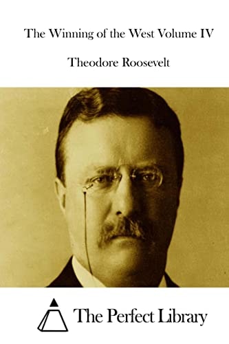 The Winning of the West Volume IV — Theodore Roosevelt