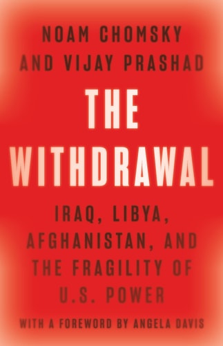 The Withdrawal Iraq, Libya, Afghanistan, and the Fragility of U.S. Power — Noam Chomsky