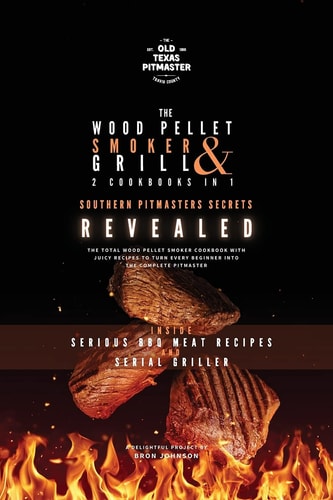 The Wood Pellet Smoker and Grill 2 Cookbooks in 1 Southern Pitmasters Secrets Revealed — Bron Johnson