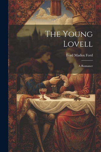 The Young Lovell; a Romance — Ford Madox Ford