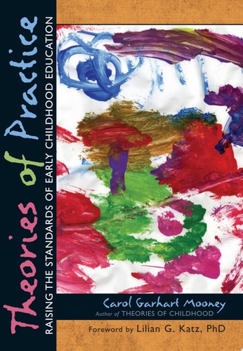 Theories of Practice Raising the Standards of Early Childhood Education — Carol Garhart Mooney