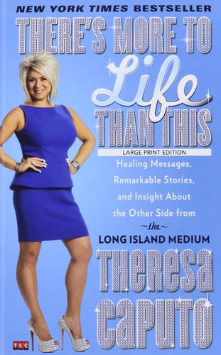 There’s More to Life Than This Healing Messages, Remarkable Stories, and Insight about the Other Side from the Long Island Medium — Theresa Caputo