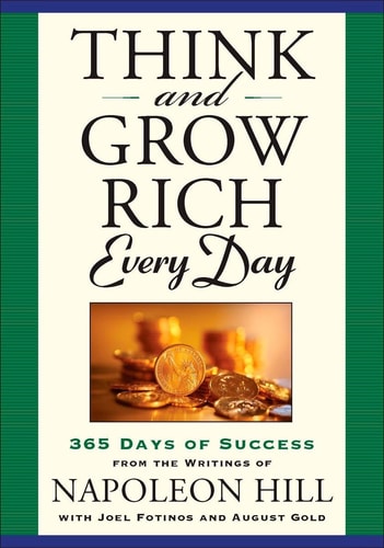 Think and Grow Rich Every Day 365 Days of Success from the Writings of Napoleon Hill — Napoleon Hill