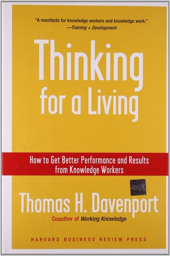 Thinking for a Living How to Get Better Performance and Results from Knowledge Workers — Thomas H. Davenport