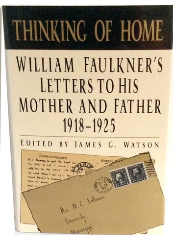 Thinking of Home William Faulkner’s Letters to His Mother and Father, 1918-1925 — William Faulkner
