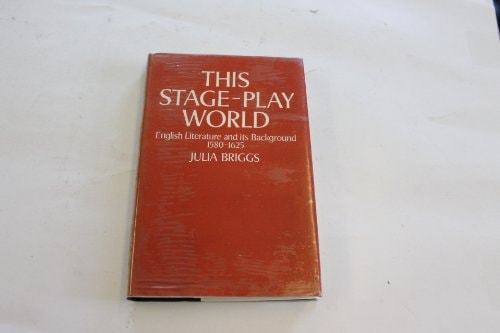 This stage-play world: English literature and its background, 1580-1625 — Julia Briggs