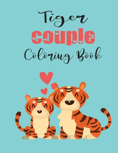 Tiger Couple Coloring Book Cute Valentine’s Day Animal Couple Great Gift for Kids, Age 4-8 — Jhon Coloring Book