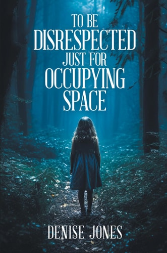 To Be Disrespected Just for Occupying Space — Denise Jones