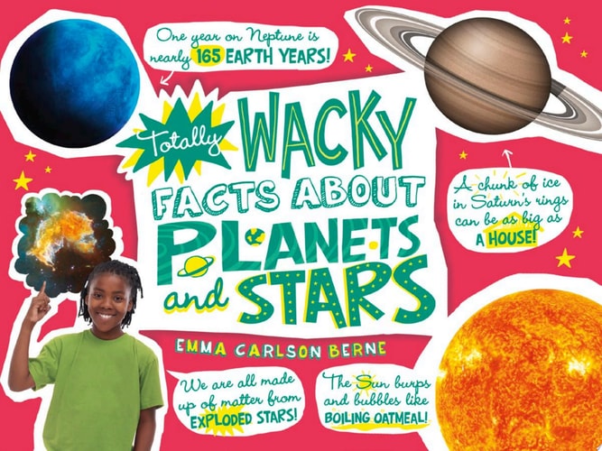Totally Wacky Facts about Planets and Stars — Emma Carlson Berne