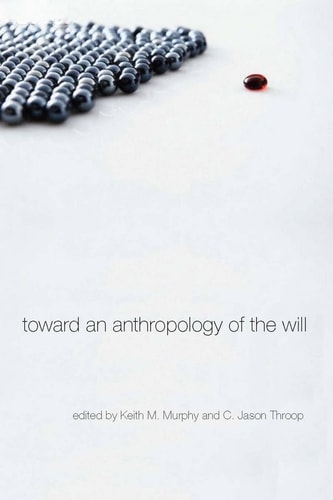 Toward an Anthropology of the Will — Keith Murphy
