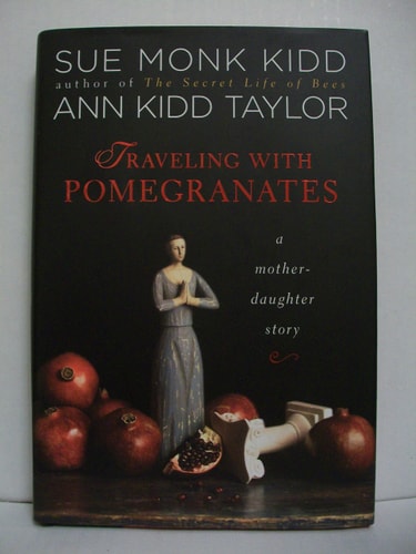 Traveling with Pomegranates: A Mother-Daughter Story — Sue Monk Kidd
