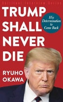Trump Shall Never Die His Determination to Come Back — Ryuho Okawa