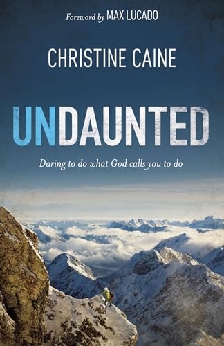 Undaunted Daring to Do What God Calls You to Do — Christine Caine