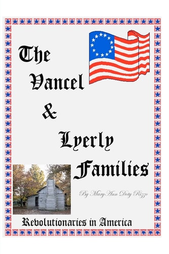 Vancel & Lyerly Families in America Revolutionaries in America — MaryAnn Doty Rizzo