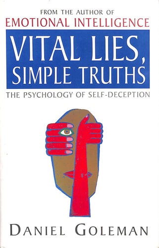 Vital Lies, Simple Truths The Psychology of Self-deception — Daniel Goleman