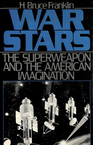 War Stars: The Superweapon and the American Imagination — H. Bruce Franklin