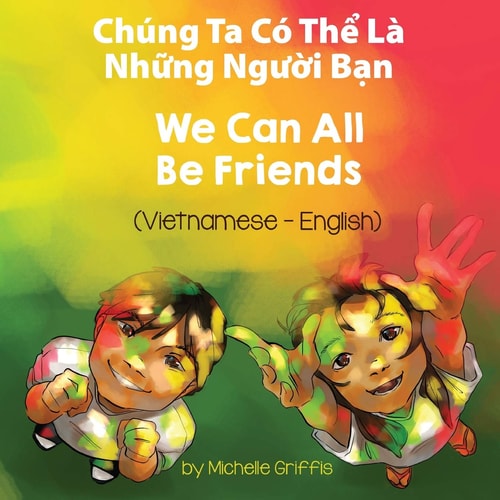 We Can All Be Friends (Vietnamese-English) — Michelle Griffis