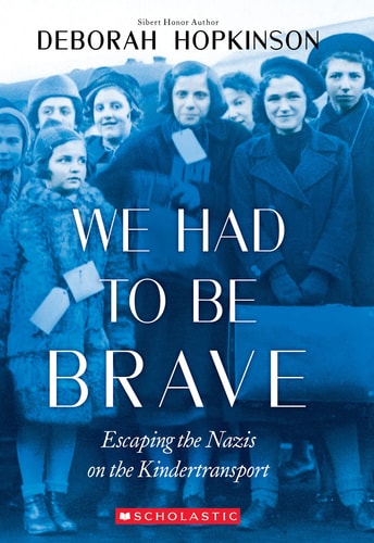 We Had to Be Brave: Escaping the Nazis on the Kindertransport (Scholastic Focus) — Deborah Hopkinson