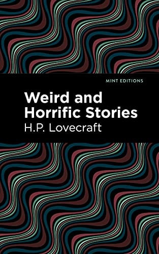 Weird and Horrific Stories — H. P. Lovecraft