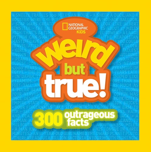 Weird But True 300 Outrageous Facts — National Geographic Kids