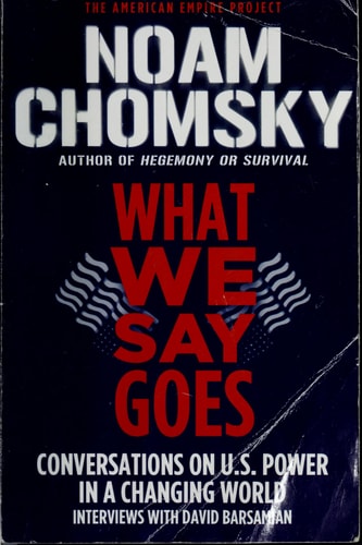 What We Say Goes Conversations on U.S. Power in a Changing World — Noam Chomsky