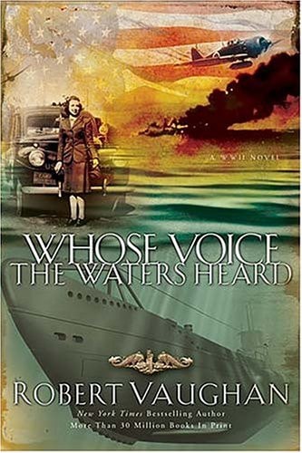 Whose Voice the Waters Heard A WWII Novel — Robert Vaughan