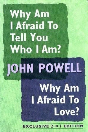 Why Am I Afraid to Tell You Who I Am?/Why Am I Afraid To Love: Insights Into Personal Growth (Exclusive 2-in-1 Edition) — S.J. John Powell