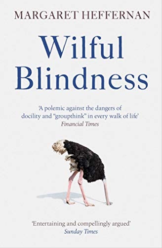 Wilful Blindness Why We Ignore the Obvious — Margaret Heffernan
