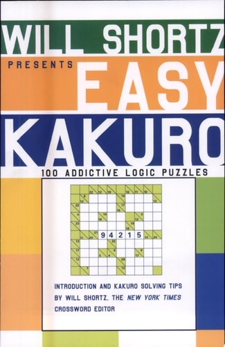 Will Shortz Presents Easy Kakuro 100 Addictive Logic Puzzles — Will Shortz