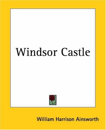 Windsor Castle — William Harrison Ainsworth