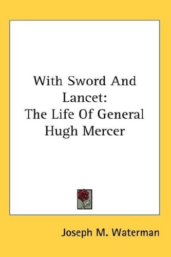 With Sword and Lancet: The Life of General Hugh Mercer — Joseph M. Waterman