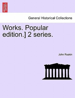 Works. Popular edition.] 2 series. — John Ruskin