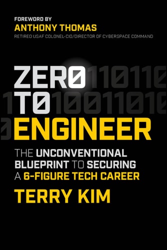 Zero to Engineer The Unconventional Blueprint to Securing a 6-Figure Tech Career — Terry Kim