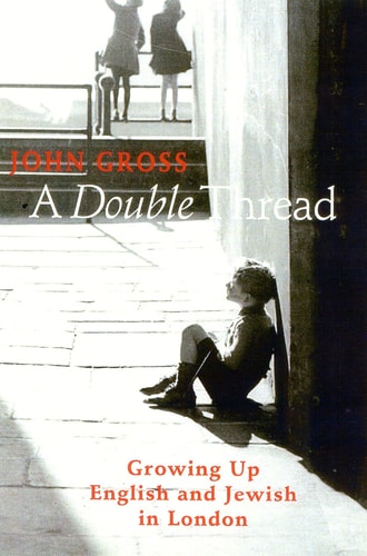 A Double Thread: Growing Up English and Jewish in London — John Gross