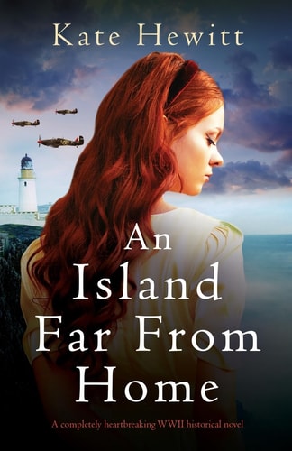 An Island Far from Home A Completely Heartbreaking WWII Historical Novel — Kate Hewitt