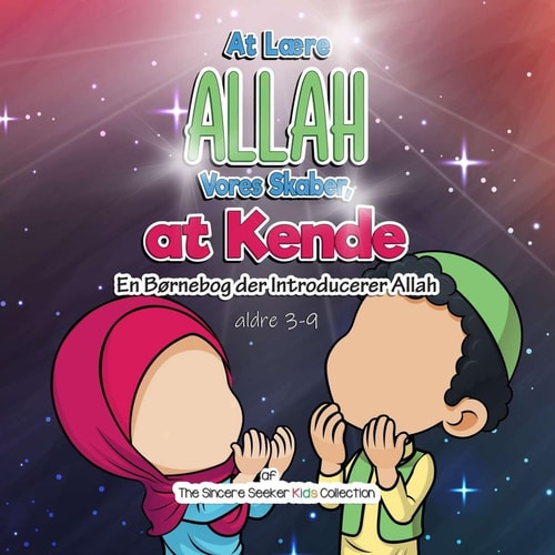 At Lære Allah, Vores Skaber, at Kende En Børnebog der Introducerer Allah — The Sincere Seeker Collection