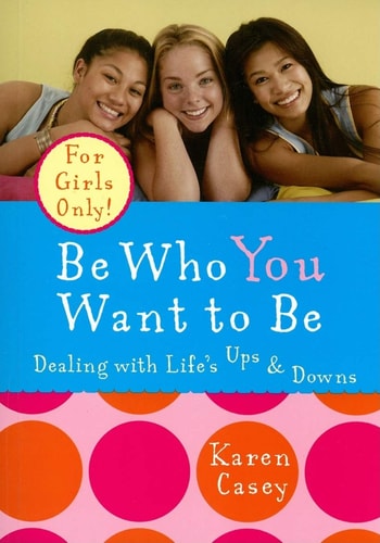 Be Who You Want to Be Dealing with Life’s Ups & Downs — Karen Casey