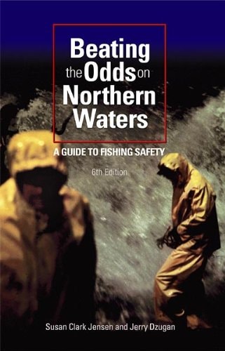 Beating the Odds on Northern Waters A Guide to Fishing Safety — Susan Clark Jensen