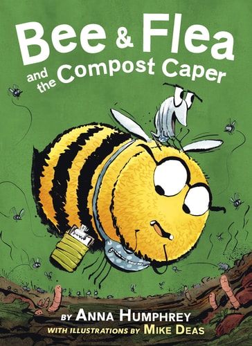 Bee & Flea and the Compost Caper — Anna Humphrey