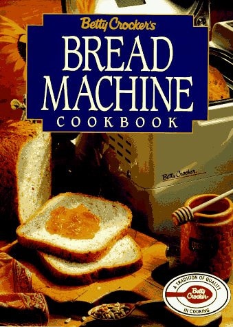Betty Crocker’s Bread Machine Cookbook — Betty Crocker