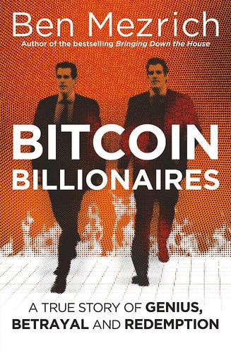 Bitcoin Billionaires A True Story of Genius, Betrayal and Redemption — Ben Mezrich