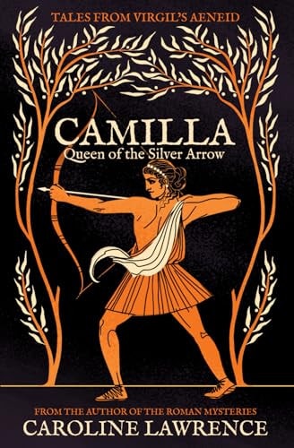 Camilla Queen of the Silver Arrow — CAROLINE. LAWRENCE