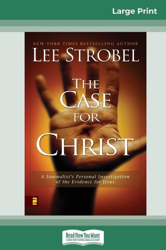 Case for Christ A Journalists Personal Investigation of the Evidence for Jesus (16pt Large Print Edition) — Lee Strobel