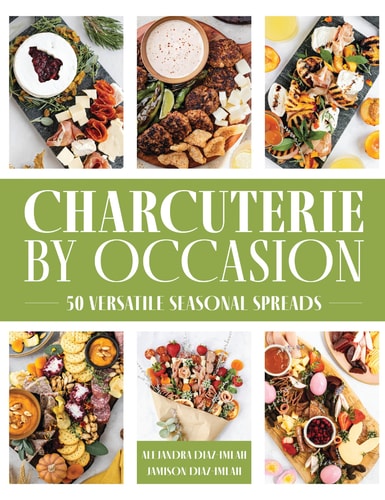 Charcuterie by Occasion 50 Versatile Seasonal Spreads — Alejandra Diaz-Imlah